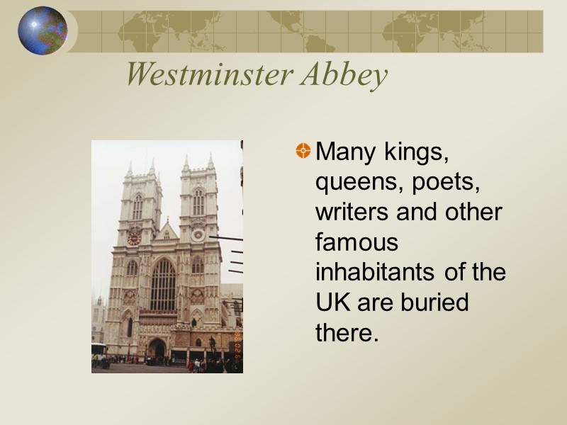 Westminster Abbey  Many kings, queens, poets, writers and other famous inhabitants of the